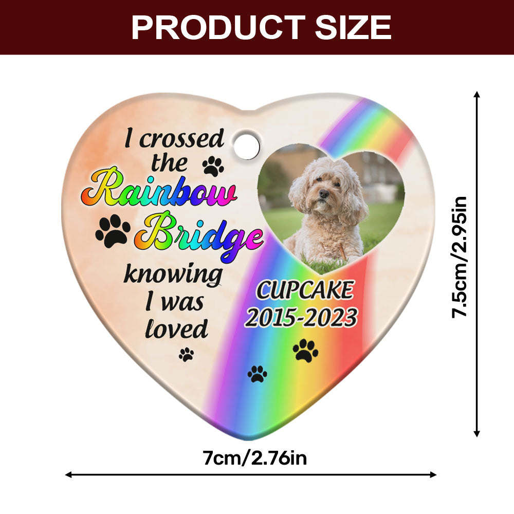 I Crossed The Rainbow Bridge Knowing I Was Loved - Personalized Heart Shaped Ceramic Ornament DSHCOHLN2604M