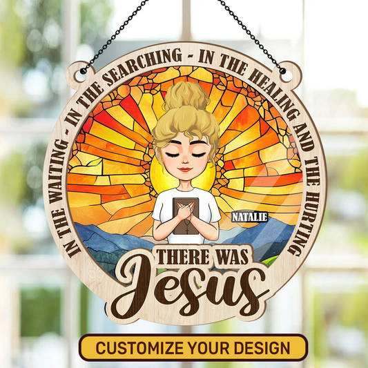 There Was Jesus - Personalized Window Hanging Suncatcher DSWHSCLN1793M