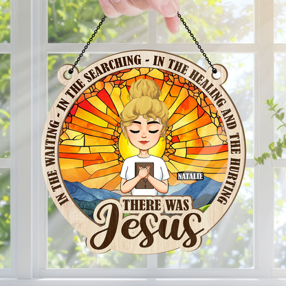 There Was Jesus - Personalized Window Hanging Suncatcher DSWHSCLN1793M