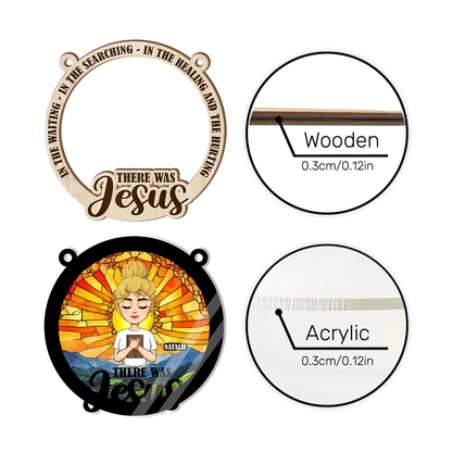 There Was Jesus - Personalized Window Hanging Suncatcher DSWHSCLN1793M