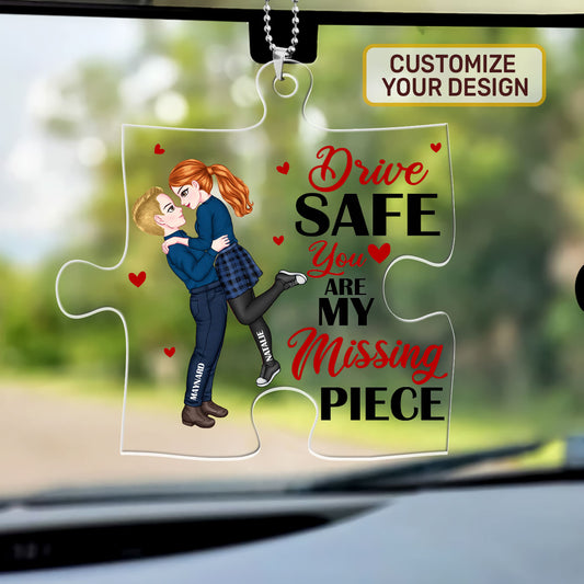 Drive Safe, You Are My Missing Piece - Personalized Custom Car Ornament DSUPCHODN1534M