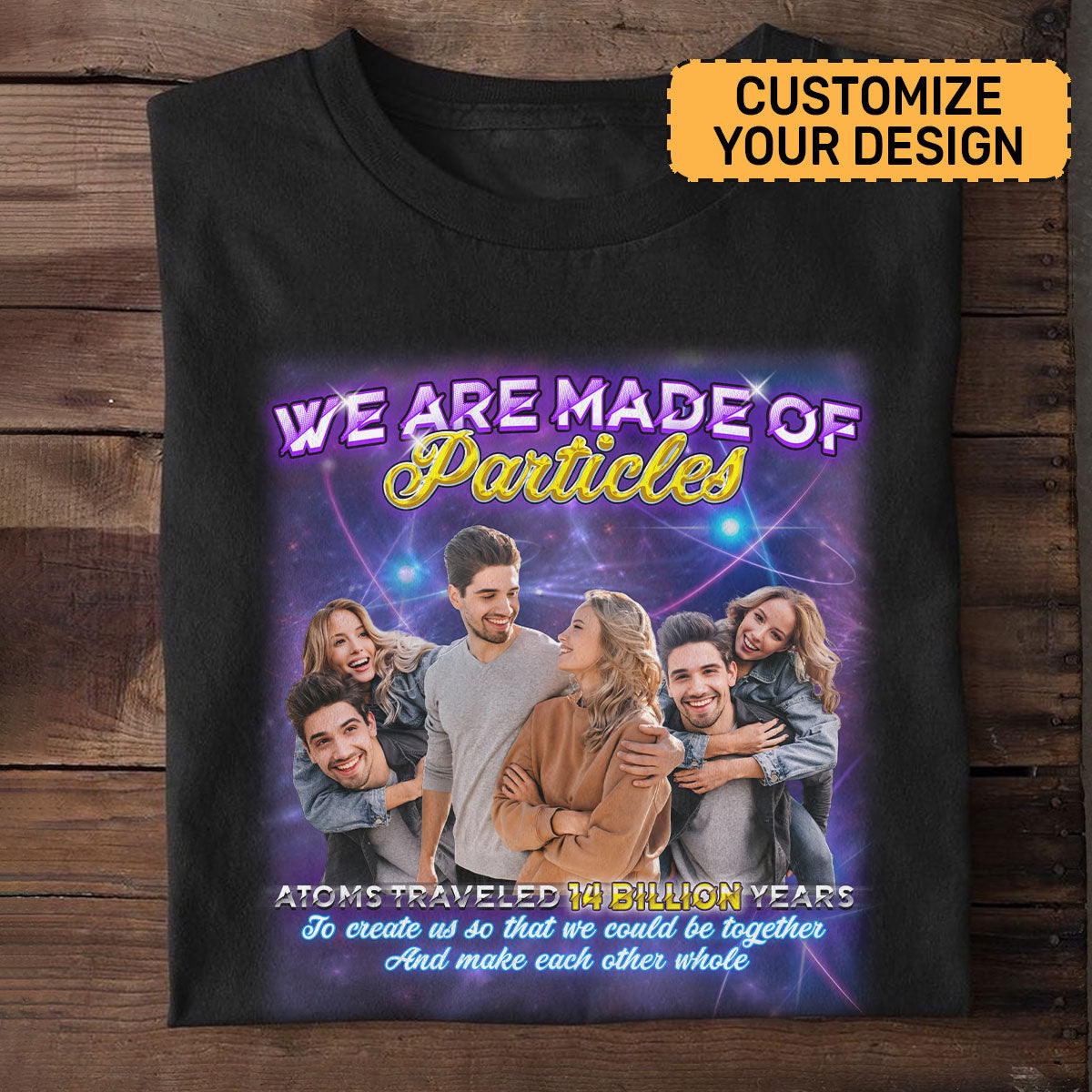 We Are Made Of Particles - Personalized Unisex T-shirt DS2DTTHA967D