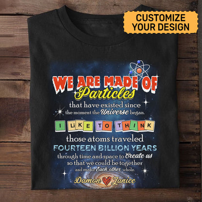 We Are Made Of Particles - Personalized Unisex T-shirt DS2DTTHA955D