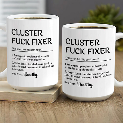 Funny Mug - Cluster F*Ck Fixer Problem Solver - Fun Gift For Coworkers - Personalized Mug