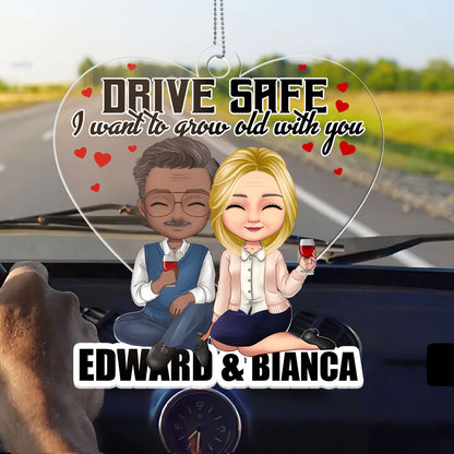 Drive Safe, I Want To Grow Old With You - Personalized Custom Car Ornament DSUPCHODH1545M