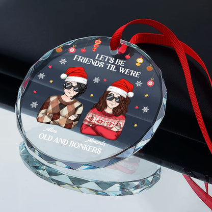 Let's Be Friends 'Til We're Old And Bonkers - Personalized Custom Glass Ornament DSURGOPHLPA2305L