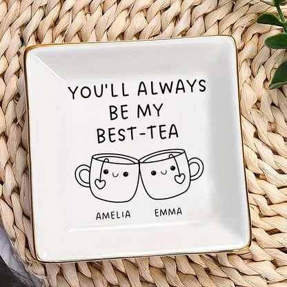 You'll Always Be My Best Tea | Personalized Jewelry Dish DSJDLETN1926M